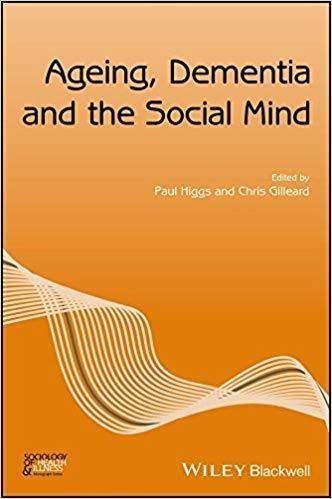Ageing Dementia And The Social Mind by Gilleard, C. J.; Higgs, Paul Series: Sociology of health and illness monograph series - 9781119397984