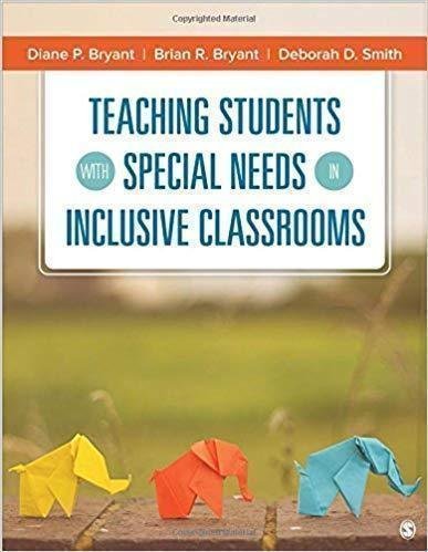 Teaching Students With Special Needs In Inclusive Classrooms by Diane Pedrotty Bryant; Brian R Bryant; Deborah D Smith Year: 2016 - 1483319253