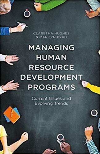 Managing Human Resource Development Programs Current Issues And Evolving Trends by Byrd, Marilyn Y.; Hughes, Claretha Year: 2015 - 978-1-137-49219-7