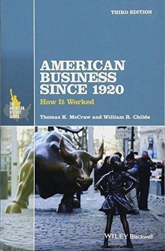American Business Since 1920 How It Worked 3Rd Edition by Thomas K. McCraw, William R. Childs - 9781119097297