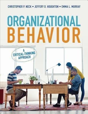 Organizational Behavior A Critical Thinking Approach by Christopher P. Neck; Jeffery D. Houghton; Jazrawi Emma L. Murray Year: 2016 - 1506314406