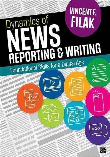 Dynamics Of News Reporting And Writing Foundational Skills For A Digital Age by Vincent F. Filak Publisher: CQ Press, Year: 2018 - 1506344747