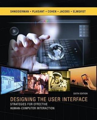 Designing The User Interface Strategies For Effective Human Computer Interaction 6Th Edition by Ben Shneiderman; Catherine Plaisant; Maxine Cohen; Steven Jacobs; Niklas Elmqvist; Nicholas Diakopoulos Series: 6th Edition - 013438038X