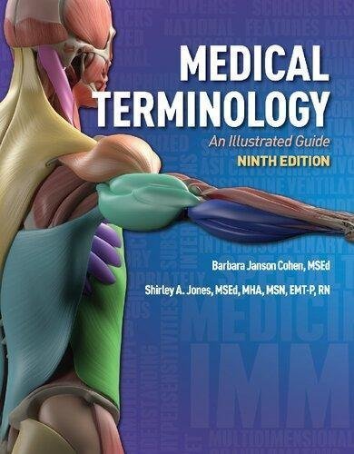 Medical Terminology An Illustrated Guide 9Th Edition by Barbara Janson Cohen, Shirley Jones Publisher: Jones ; Bartlett Learning, Year: 2021 - 2019916641