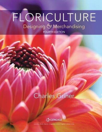 Floriculture Designing Merchandising 4th Edition by Dr. Charles P. Griner Edition: 4th Year: 2018 - 1337390704