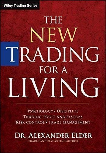 The New Trading For A Living Psychology Discipline Trading Tools And Systems Risk Control Trade Management by Alexander Elder Series: Wiley Trading Publisher: Wiley, Year: 2014 - 1118443926