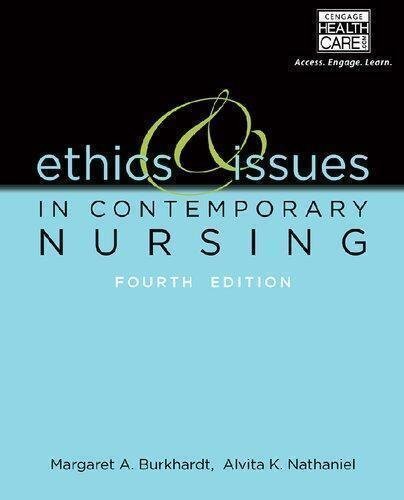 Ethics And Issues In Contemporary Nursing 4th Edition by Margaret A. Burkhardt, Alvita Nathaniel Edition: 4th Year: 2013 - 1133129161