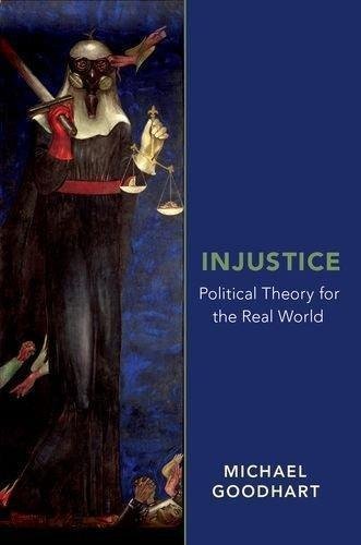 Injustice Political Theory For The Real World by Michael Goodhart - 0190692421
