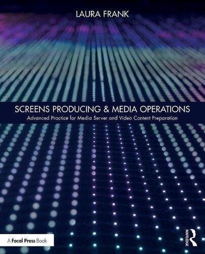 Screens Producing Media Operations Advanced Practice For Media Server And Video Content Preparation by Laura Frank Publisher: Focal Press, Year: 2020 - 9781138338029