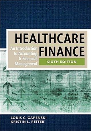 Healthcare Finance An Introduction To Accounting And Financial Management 6Th Edition by Louis C. Gapenski - 1567937411