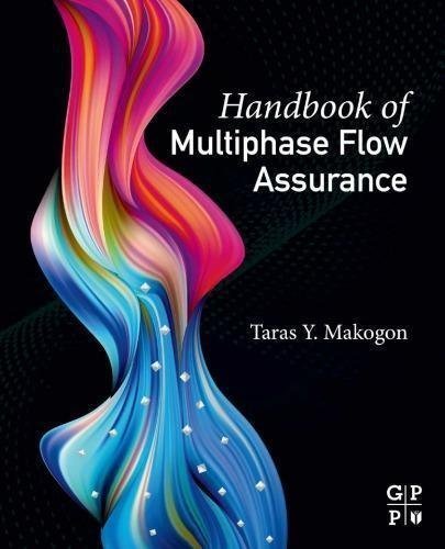 Handbook Of Multiphase Flow Assurance by Taras Makogon Series: Gulf Professional Publishing - 9780128130636