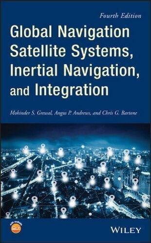 Global Navigation Satellite Systems Inertial Navigation And Integration 4Th Edition by Mohinder S. Grewal, Angus P. Andrews, Chris G. Bartone Year: 2020 - 1119547830