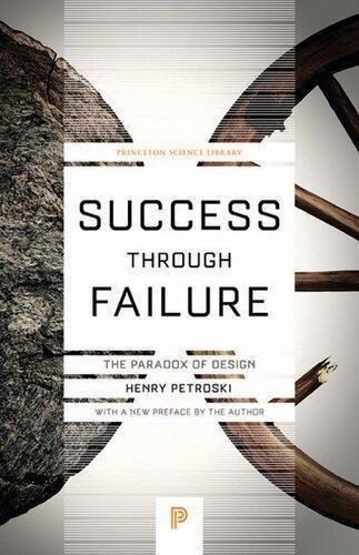 Success Through Failure The Paradox Of Design by Henry Petroski   Publisher:Princeton University Press; Reprint edition (May 29, 2018)  Language:English -