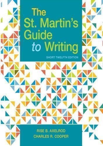 The St Martins Guide To Writing Short 12Th Edition by Rise B. Axelrod; Charles R CooperYear: 2018 - 131910438X