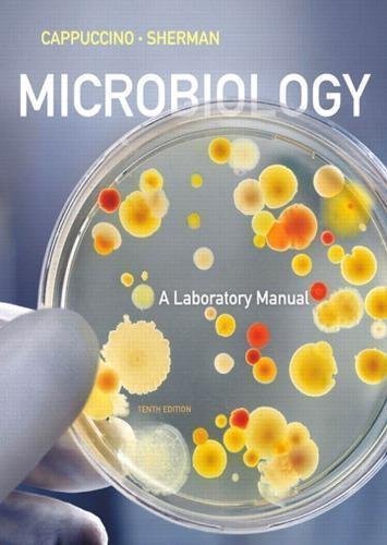 Microbiology A Laboratory Manual 10Th Edition by Cappuccino James, Sherman Natalie -