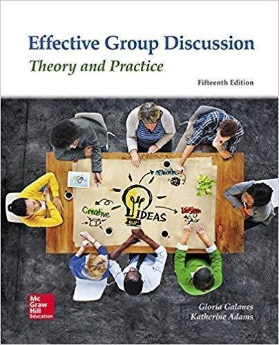 Effective Group Discussion Theory And Practice 4Th Edition by Adams, Katherine H., Brilhart, John K., Galanes, Gloria J.  Year: 2019 Edition: Array Language: english Pages: 473 / 428 -
