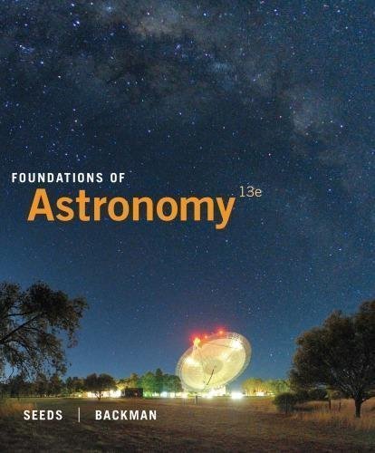 Foundations Of Astronomy 13Th Edition by Michael A. Seeds, Dana Backman Year: 2015 - 9781473736498