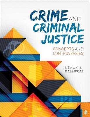Crime And Criminal Justice Concepts And Controversies by Stacy L. Mallicoat Year: 2016 - 1483318737