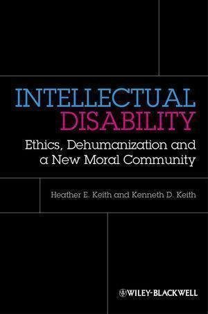 Intellectual Disability Ethics Dehumanization And A New Moral Community by  - 9780470674321