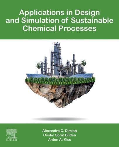 Applications In Design And Simulation Of Sustainable Chemical Processes by Dimian A., Bildea C., Kiss A. - 9780444638861