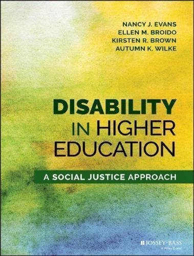 Disability In Higher Education A Social Justice Approach by Nancy J. Evans; Ellen M. Broido; Kirsten R. Brown; Autumn K. Wilke - 1118018222