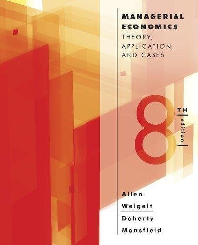Managerial Economics Theory Applications And Cases 8Th Edition by W. Bruce Allen, Neil A. Doherty, Keith Weigelt, Edwin Mansfield Publisher: W W Norton ; Co Inc, Year: 2012 - 0393912779