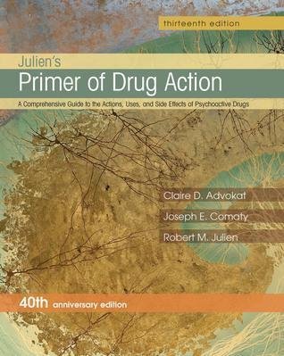 Juliens Primer Of Drug Action 13Th Edition by Claire D. Advokat; Joseph Comaty; Robert M. Julien - 1464111715