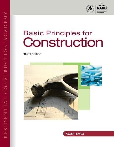 Residential Construction Academy Basic Principles For Construction 3Rd Edition by Mark W. Huth  3rd edition (May 12, 2011)  Language:English -