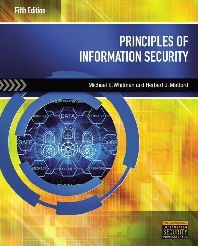 Principles Of Information Security 5Th Edition by Michael E. Whitman, Herbert J. Mattord - 978-1-2854-4836-7