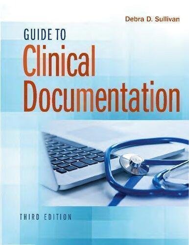 Guide To Clinical Documentation 3Rd Edition by Debra D. Sullivan  3rd edition (August 16, 2018)  Language:English -