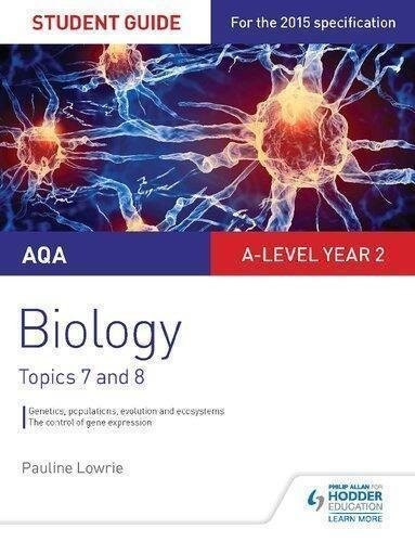 Aqa A Level Biology Student Guide 4 Topics 7 And 8 by Pauline Lowrie Year: 2016 - 9781471858390