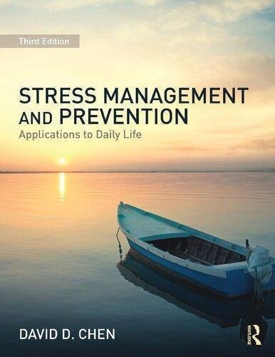 Stress Management And Prevention Applications To Daily Life 3Rd Edition by David D. Chen  3rd edition (September 7, 2016)  Language:English -