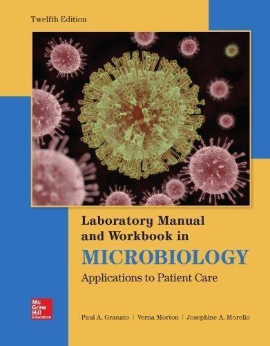 Lab Manual and Workbook in Microbiology 12Th Edition by Paul A. Granato  Year:2018 Language:english Pages:336/337 -