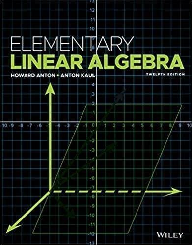 Elementary Linear Algebra 12Th Edition by Howard Anton, Anton Kaul Year: 2019 - 1119268044