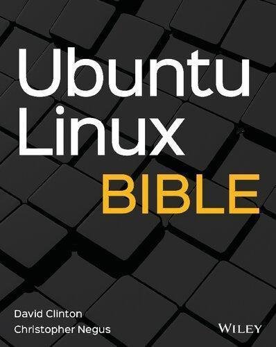 Ubuntu Linux Bible by David Clinton, Christopher Negus Publisher: John Wiley ; Sons, Year: 2020 - 9781119722335