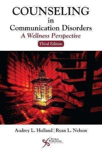Counseling In Communication Disorders A Wellness Perspective 3Rd Edition by Audrey L. Holland; Ryan L. Nelson  3rd edition (June 29, 2018)  Language:English -