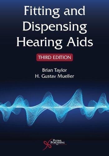 Fitting And Dispensing Hearing Aids 3Rd Edition by Brian Taylor; H. Gustav Mueller Publisher: Plural, Year: 2021 - 9781635502121