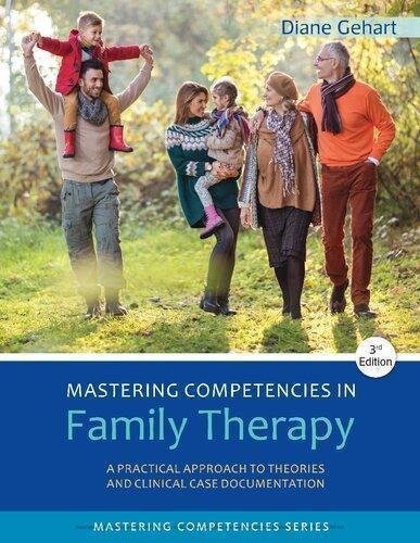 Mastering Competencies In Family Therapy A Practical Approach To Theory And Clinical Case Documentation 3Rd Edition by Diane R. Gehart Year: 2017 - 2017933382