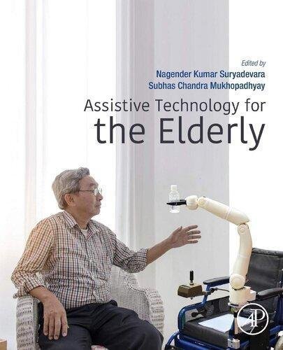Assistive Technology For The Elderly by Dr. Nagender Kumar Suryadevara (editor), Dr. Subhas Chandra Mukhopadhyay (editor)  1 edition (April 2, 2020)  Language:English -