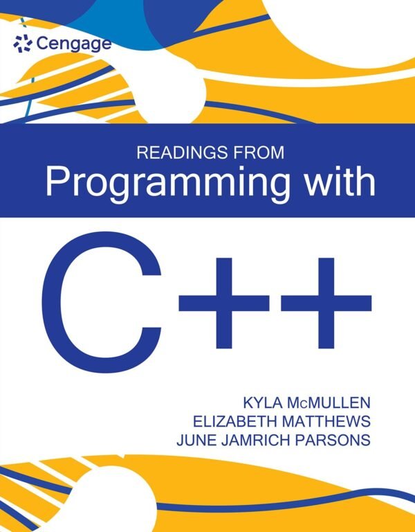 Readings from Programming with C++ by Kyla McMullen, Elizabeth Matthews, June Jamrich Parsons Publisher: Cengage Learning, Year: 2021 - 2020922802