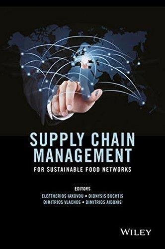 Supply Chain Management For Sustainable Food Networks by Eleftherios Iakovou, Dionysis Bochtis, Dimitrios Vlachos, Dimitrios Aidonis - 1118930754