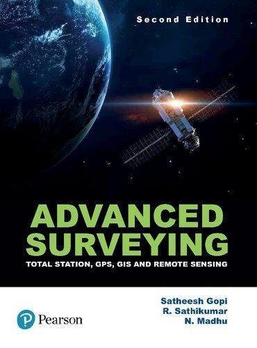 Advanced Surveying Total Station Gps Gis And Remote Sensing 2Nd Edition by Satheesh Gopi, N. Madhu, R. Sathikuma  2nd Edition edition (2017)  Language:English -