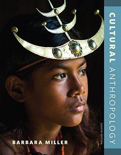 Cultural Anthropology 8Th Edition by Barbara D. Miller - 0-13-441907-3