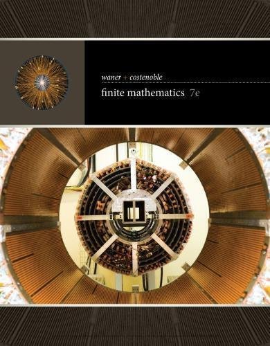 Finite Mathematics 7Th Edition by Stefan Waner; Steven Costenoble   Year: 2017 Edition: 7th   Language: English Pages (bibliotech): 735735 - 1337280429