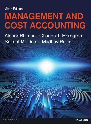 Management & Cost Accounting 6th Edition by Alnoor Bhimani, Charles T. Horngren, Srikant M. Datar, Madhav Rajan - 978-1-292-06346-1