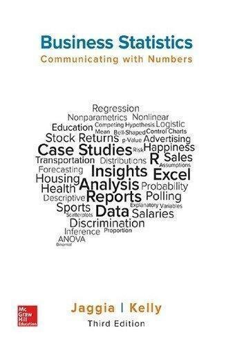 Business Statistics Communicating With Numbers 3rd Edition by Sanjiv Jaggia; Alison Kelly Edition: 3rd Year: 2019 - 9781259957611