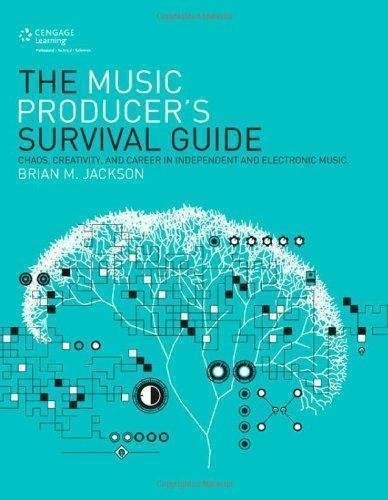 The Music Producers Survival Guide Chaos Creativity And Career In Independent And Electronic Music by Brian M. Jackson - 1285198921