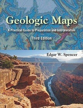Geologic Maps A Practical Guide To Preparation And Interpretation 3Rd Edition by Edgar W. Spencer - 147863488X