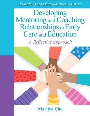Developing Mentoring And Coaching Relationships In Early Care And Education A Reflective Approach by Marilyn Chu - 0132658232
