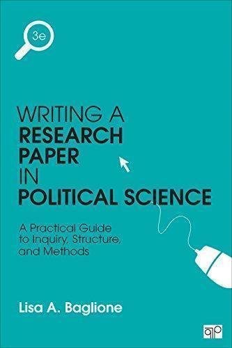 Writing A Research Paper In Political Science A Practical Guide To Inquiry Structure And Methods by Lisa A. Baglione Year: 2015 - 1483376168